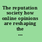The reputation society how online opinions are reshaping the offline world /