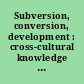 Subversion, conversion, development : cross-cultural knowledge exchange and the politics of design /