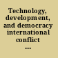 Technology, development, and democracy international conflict and cooperation in the information age /