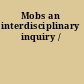Mobs an interdisciplinary inquiry /