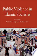 Public violence in Islamic societies power, discipline, and the construction of the public sphere, 7th-9th centuries CE /