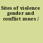 Sites of violence gender and conflict zones /