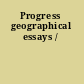 Progress geographical essays /