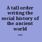 A tall order writing the social history of the ancient world ; essays in honor of William V. Harris /