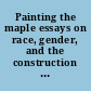 Painting the maple essays on race, gender, and the construction of Canada /