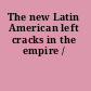 The new Latin American left cracks in the empire /