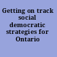 Getting on track social democratic strategies for Ontario /