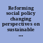 Reforming social policy changing perspectives on sustainable human development /