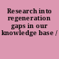 Research into regeneration gaps in our knowledge base /