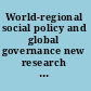 World-regional social policy and global governance new research and policy agendas in Africa, Asia, Europe, and Latin America /