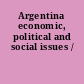 Argentina economic, political and social issues /