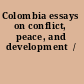 Colombia essays on conflict, peace, and development  /