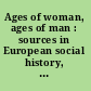 Ages of woman, ages of man : sources in European social history, 1400-1750 /