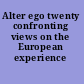 Alter ego twenty confronting views on the European experience /