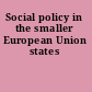 Social policy in the smaller European Union states