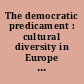 The democratic predicament : cultural diversity in Europe and India /