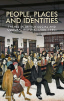People, places and identities : themes in British social and cultural history, 1700s-1980s /