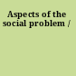 Aspects of the social problem /