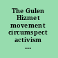 The Gulen Hizmet movement circumspect activism in faith-based reform /