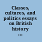 Classes, cultures, and politics essays on British history for Ross Mckibbin /