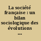 La société française : un bilan sociologique des évolutions depuis l'après-guerre /