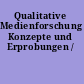 Qualitative Medienforschung Konzepte und Erprobungen /