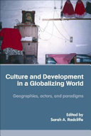 Culture and development in a globalising world : geographies, actors, and paradigms /