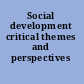 Social development critical themes and perspectives /