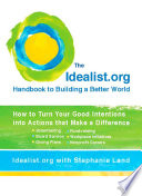 The Idealist.org handbook to building a better world : how to turn your good intentions into actions that make a difference /