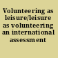 Volunteering as leisure/leisure as volunteering an international assessment /