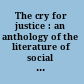 The cry for justice : an anthology of the literature of social protest ... /