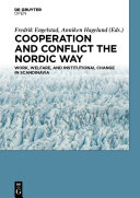 Cooperation and conflict the Nordic way : work, welfare, and institutional change in Scandinavia /