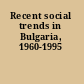 Recent social trends in Bulgaria, 1960-1995