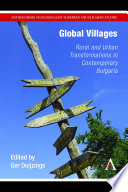 Global villages : rural and urban transformations in contemporary Bulgaria /