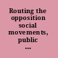 Routing the opposition social movements, public policy, and democracy /