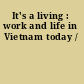 It's a living : work and life in Vietnam today /