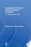 Inequality, crisis and social change in Indonesia the muted worlds of Bali /