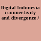 Digital Indonesia : connectivity and divergence /