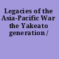 Legacies of the Asia-Pacific War the Yakeato generation /