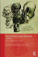 Perversion and modern Japan psychoanalysis, literature, culture /