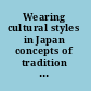Wearing cultural styles in Japan concepts of tradition and modernity in practice /