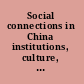 Social connections in China institutions, culture, and the changing nature of Guanxi /