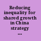 Reducing inequality for shared growth in China strategy and policy options for Guangdong province.