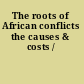 The roots of African conflicts the causes & costs /