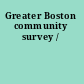 Greater Boston community survey /