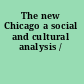 The new Chicago a social and cultural analysis /