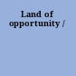 Land of opportunity /