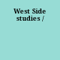 West Side studies /