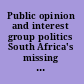 Public opinion and interest group politics South Africa's missing links? /