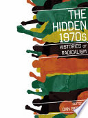 The hidden 1970s : histories of radicalism /